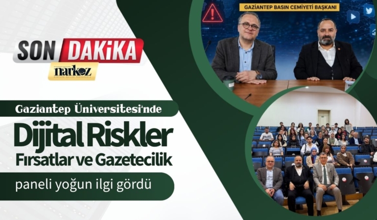 Gaziantep Üniversitesi’nde “Dijital Riskler, Fırsatlar ve Gazetecilik” paneli yoğun ilgi gördü