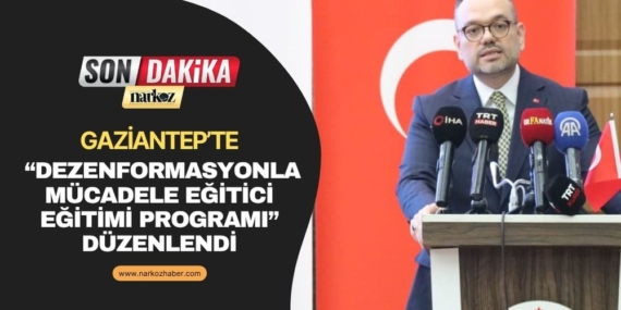 Gaziantep’te “Dezenformasyonla Mücadele Eğitici Eğitimi Programı” Düzenlendi