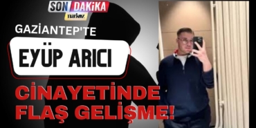 Gaziantep'te Eyüp Arıcı Cinayetinde Flaş Gelişme!