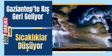 Gaziantep'te Kış Geri Geliyor Sıcaklıklar Düşüyor, Yağış Kapıda