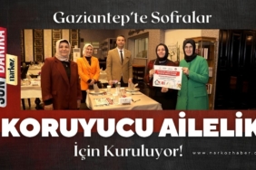 Gaziantep’te Sofralar Koruyucu Ailelik İçin Kuruluyor!