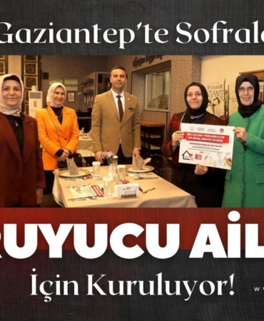 Gaziantep’te Sofralar Koruyucu Ailelik İçin Kuruluyor!