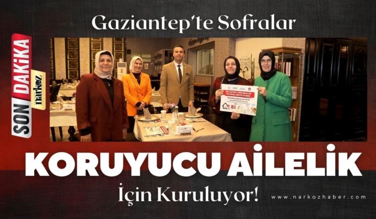 Gaziantep’te Sofralar Koruyucu Ailelik İçin Kuruluyor!