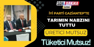 İYİ Parti Gaziantep’te Tarımın Nabzını Tuttu: "Üretici Mutsuz, Tüketici Mutsuz!"