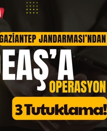 Gaziantep Jandarması’ndan DEAŞ’a Şafak Darbesi: 3 Tutuklama!