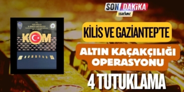 Kilis ve Gaziantep’te Altın Kaçakçılığı Operasyonu 4 Tutuklama