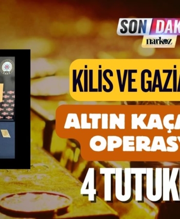 Kilis ve Gaziantep’te Altın Kaçakçılığı Operasyonu 4 Tutuklama