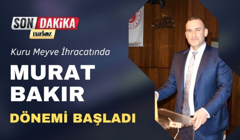 Kuru Meyve İhracatında Murat Bakır Dönemi Başladı