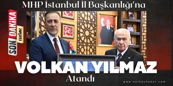 MHP İstanbul İl Başkanlığı'na Volkan Yılmaz Atandı
