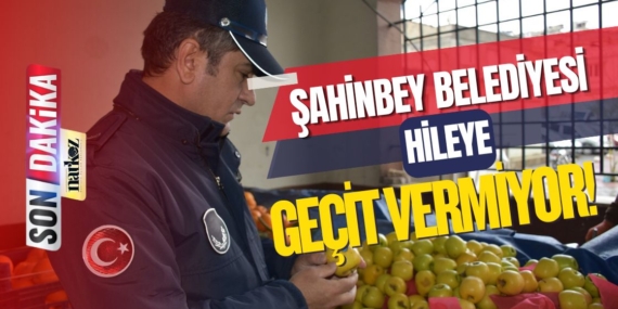 Şahinbey Belediyesi Zabıta Ekipleri Hileye Geçit Vermiyor