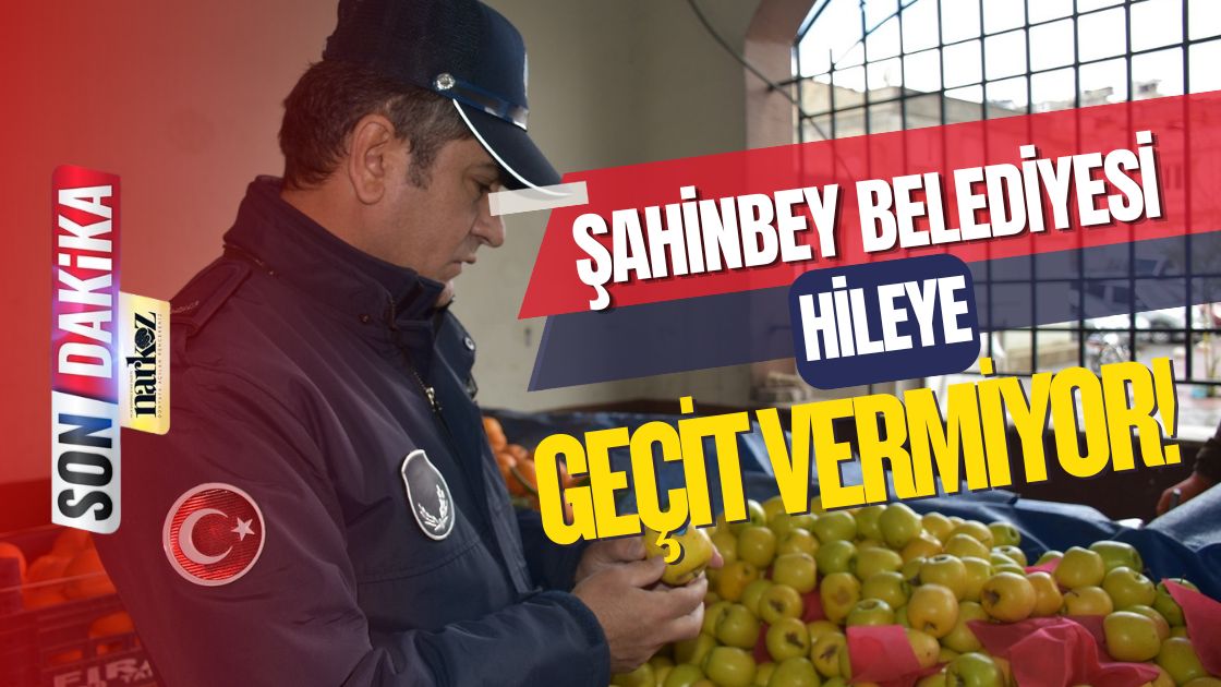 Şahinbey Belediyesi Zabıta Ekipleri Hileye Geçit Vermiyor