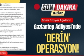 Şamil Tayyar Açıkladı Gaziantep Adliyesi’nde ‘Derin’ Operasyon! 