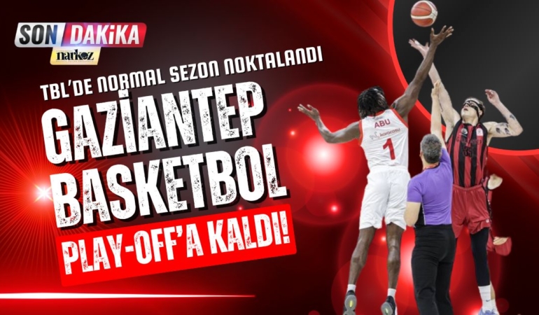 TBL’de Normal Sezon Noktalandı Gaziantep Basketbol Play-Off’a Kaldı!