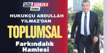 Hukukçu Abdullah Yılmaz’dan Toplumsal Farkındalık Hamlesi