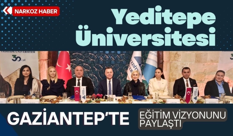 Yeditepe Üniversitesi Gaziantep’te Eğitim Vizyonunu Paylaştı Geleceğin Anahtarı Uyumsal Yetenek