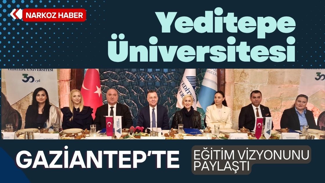 Yeditepe Üniversitesi Gaziantep’te Eğitim Vizyonunu Paylaştı Geleceğin Anahtarı Uyumsal Yetenek