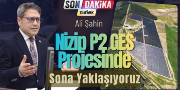 Ali Şahin: Nizip P2 GES Projesinde Sona Yaklaşıyoruz