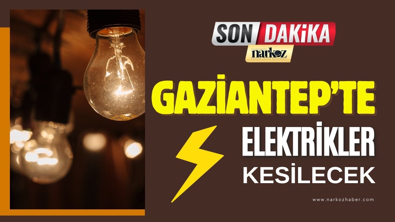 27 Nisan 2026'da Gaziantep'te Elektrikler Kesilecek!