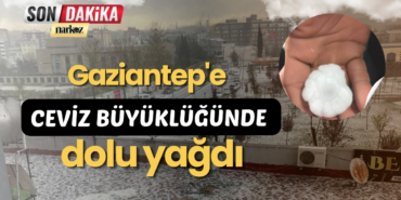 Gaziantep'e ceviz büyüklüğünde dolu yağdı