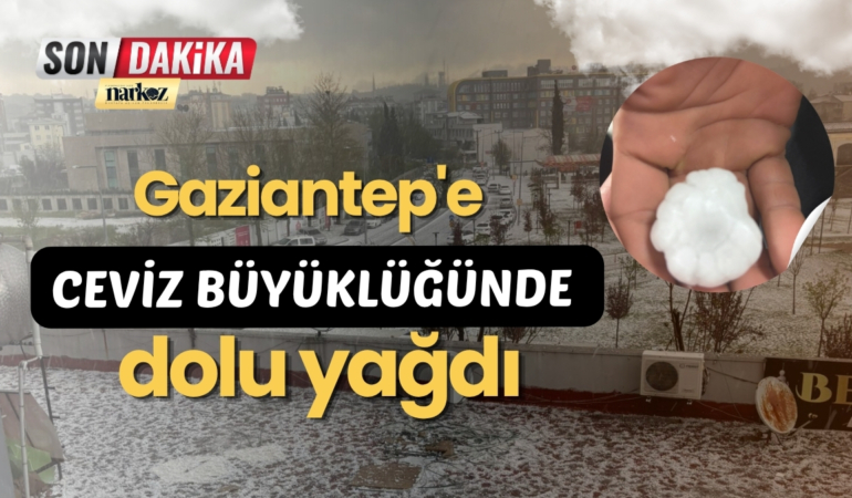 Gaziantep'e ceviz büyüklüğünde dolu yağdı