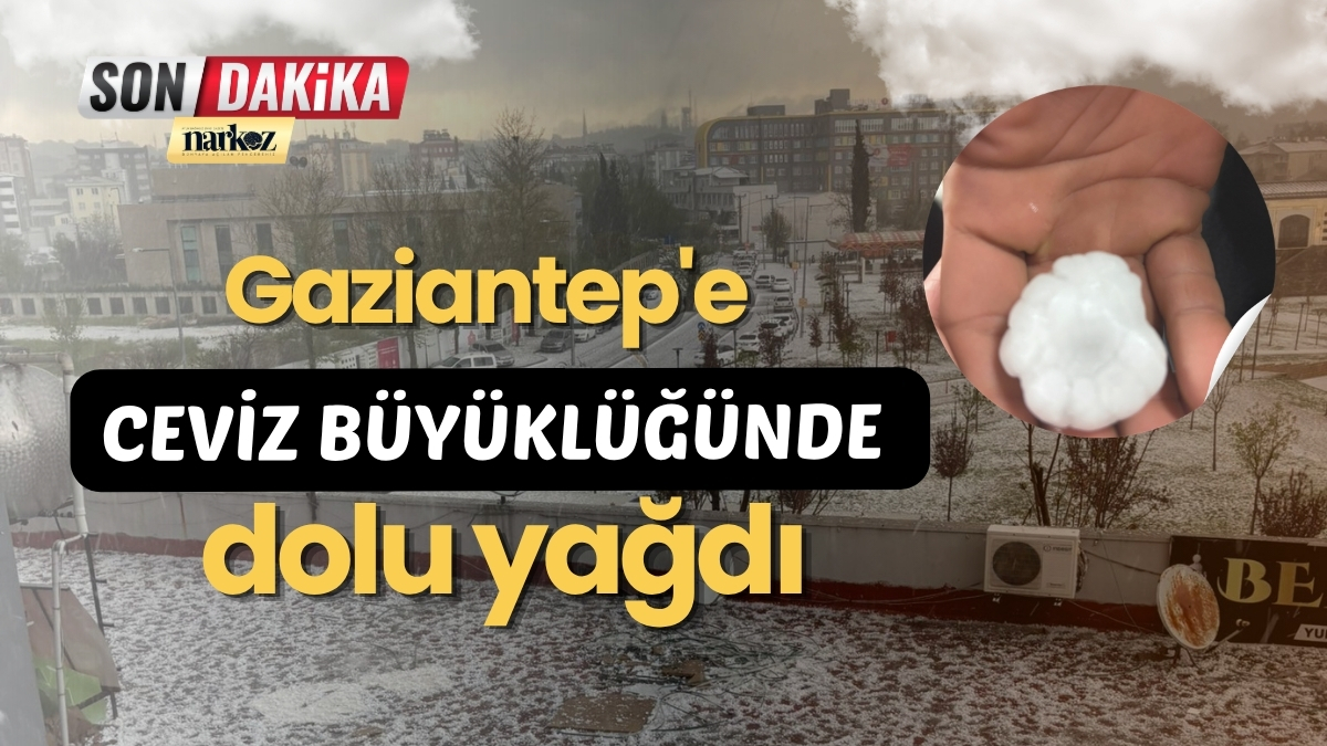 Gaziantep'e ceviz büyüklüğünde dolu yağdı