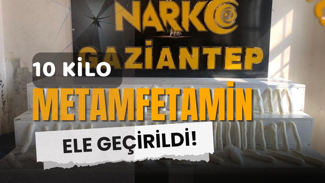 Gaziantep’te Zehir Tacirlerine Geçit Yok: 10 Kilo Metamfetamin Ele Geçirildi!