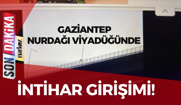 Gaziantep Nurdağı Viyadüğünde İntihar Girişimi! 