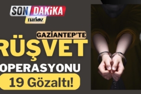 Gaziantep’te Rüşvet Operasyonu: 19 Gözaltı!
