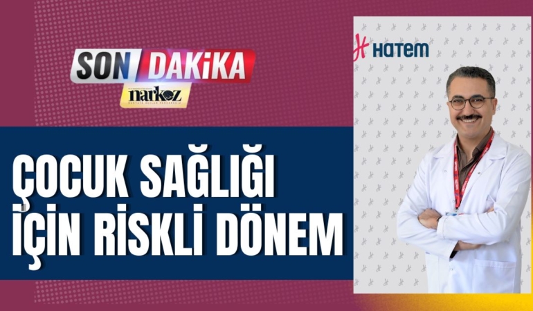 Çocuk Sağlığı İçin Riskli Dönem