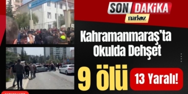 Kahramanmaraş’ta Okulda Dehşet: 9 Ölü, 13 Yaralı!
