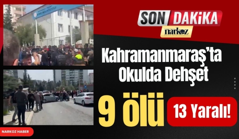 Kahramanmaraş’ta Okulda Dehşet: 9 Ölü, 13 Yaralı!