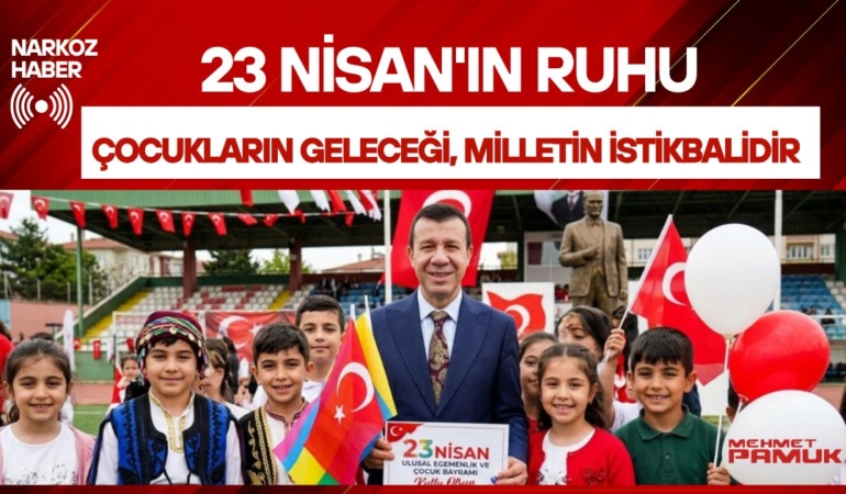 23 Nisan'ın Ruhu: Çocukların Geleceği, Milletin İstikbalidir