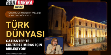 Türk Dünyası Gaziantep'te Kültürel Miras İçin Birleşiyor!