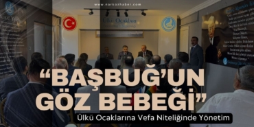 “Başbuğ’un Göz Bebeği” Ülkü Ocaklarına Vefa Niteliğinde Yönetim