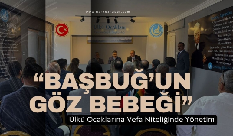 “Başbuğ’un Göz Bebeği” Ülkü Ocaklarına Vefa Niteliğinde Yönetim