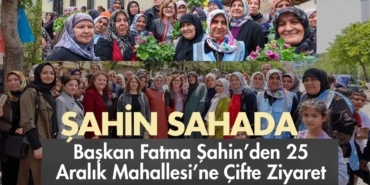 Başkan Fatma Şahin’den 25 Aralık Mahallesi’ne Çifte Ziyaret Hem Bayramlaştı Hem Üreticiyle Buluştu