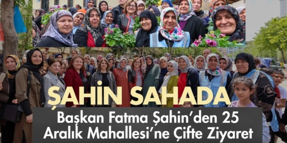 Başkan Fatma Şahin’den 25 Aralık Mahallesi’ne Çifte Ziyaret Hem Bayramlaştı Hem Üreticiyle Buluştu