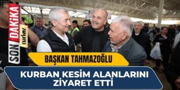 Başkan Tahmazoğlu Kurban Kesim Alanlarını Ziyaret Etti
