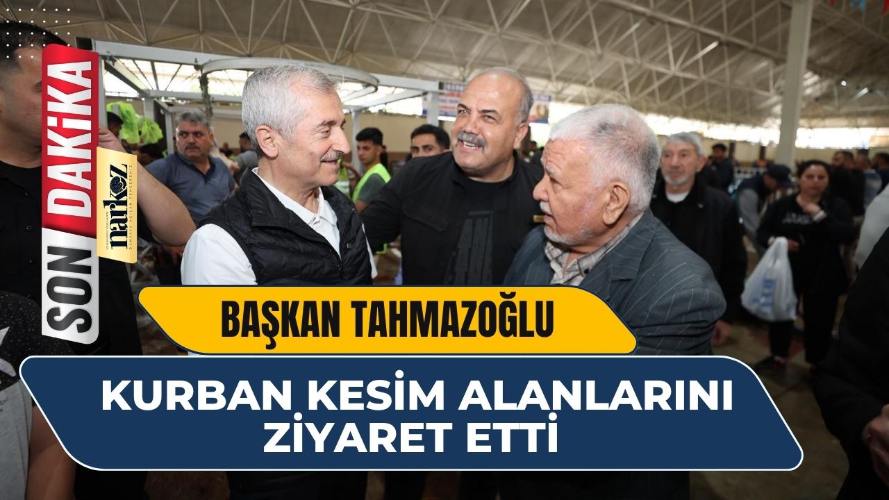 Başkan Tahmazoğlu Kurban Kesim Alanlarını Ziyaret Etti