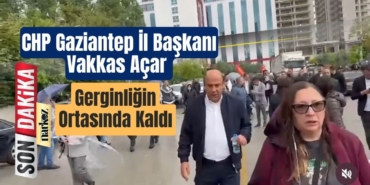 CHP Gaziantep İl Başkanı Vakkas Açar Gerginliğin Ortasında Kaldı