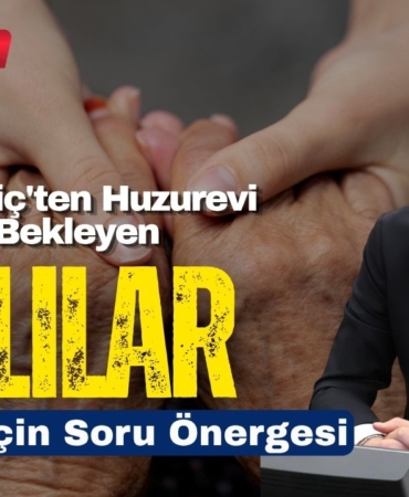 CHP’Lİ Meriç'ten Huzurevi Sırası Bekleyen Yaşlılar İçin Soru Önergesi