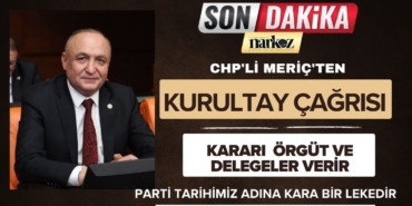 CHP'li Meriç'ten Açıklama Parti Tarihimiz Adına Kara Bir Lekedir