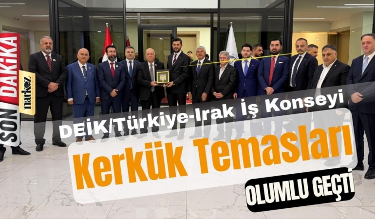 DEİKTürkiye-Irak İş Konseyi Kerkük Temasları Olumlu Geçti