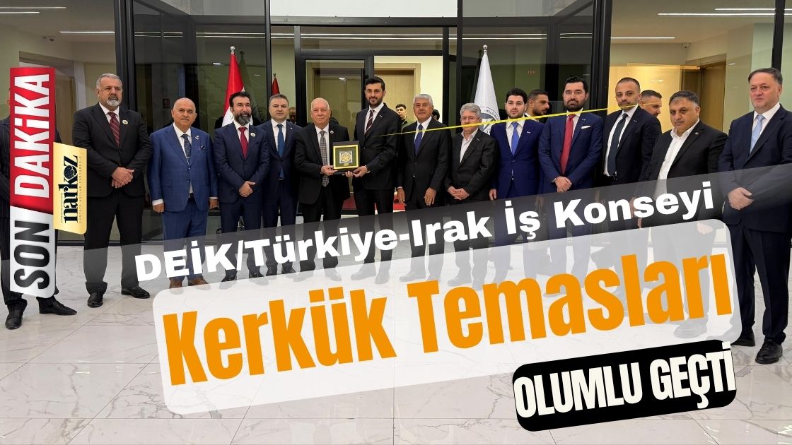 DEİKTürkiye-Irak İş Konseyi Kerkük Temasları Olumlu Geçti
