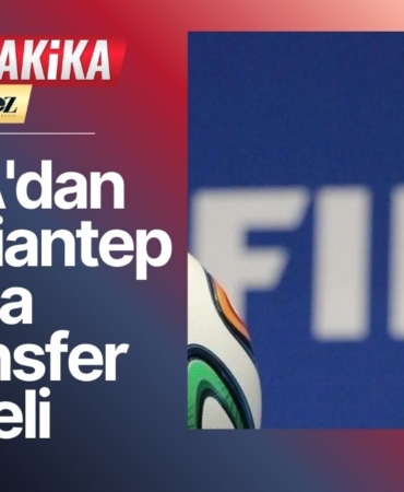 FIFA'dan Türk Kulüplerine Ağır Darbe Gaziantep FK ve İki Kulübe Transfer Engeli