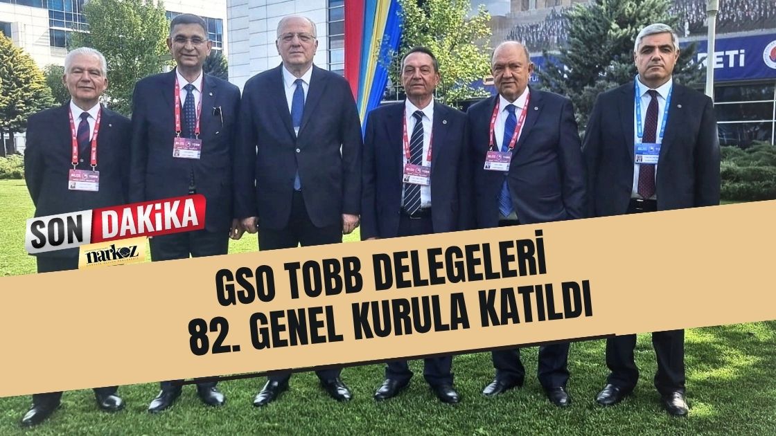 GSO TOBB Delegeleri 82. Genel Kurula Katıldı