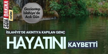 Gaziantep İslahiye'de Acılı Gün