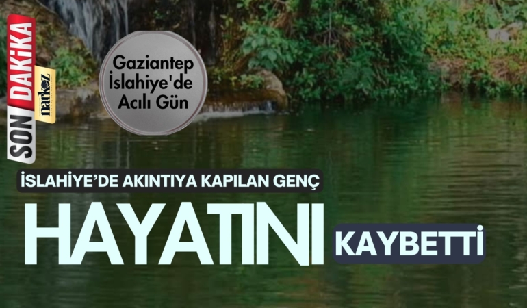 Gaziantep İslahiye'de Acılı Gün
