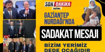 Gaziantep Nurdağı'nda Sadakat Mesajı Bizim Yerimiz Dede Ocağıdır