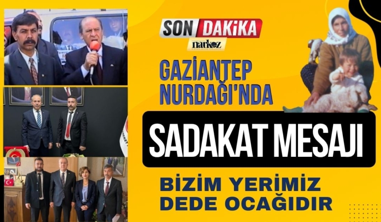 Gaziantep Nurdağı’nda Sadakat Mesajı: Bizim Yerimiz Dede Ocağıdır